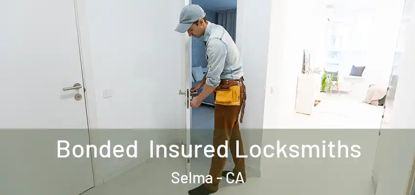  Bonded Insured Locksmiths Selma - CA