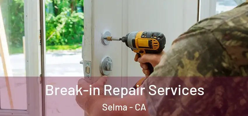  Break-in Repair Services Selma - CA