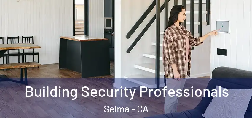  Building Security Professionals Selma - CA