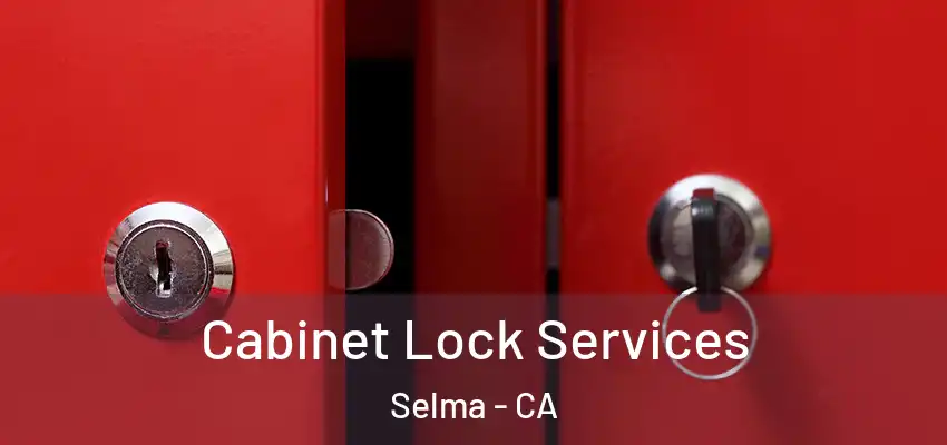  Cabinet Lock Services Selma - CA