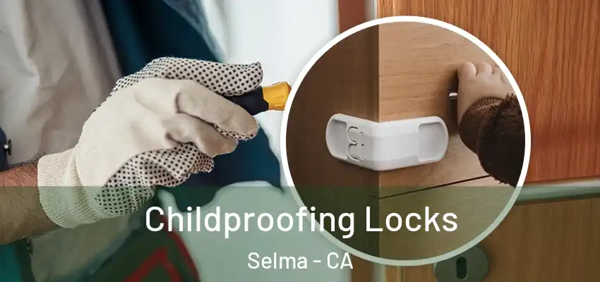  Childproofing Locks Selma - CA