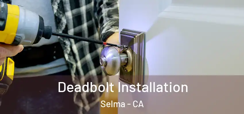  Deadbolt Installation Selma - CA