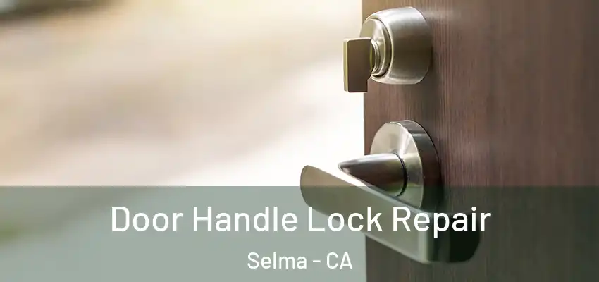  Door Handle Lock Repair Selma - CA