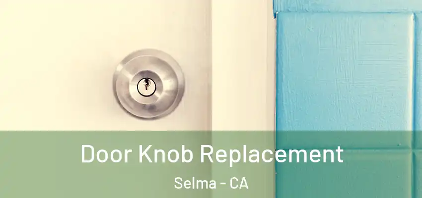  Door Knob Replacement Selma - CA