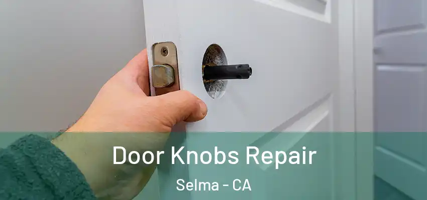  Door Knobs Repair Selma - CA