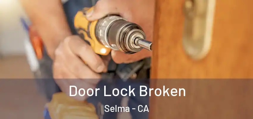  Door Lock Broken Selma - CA