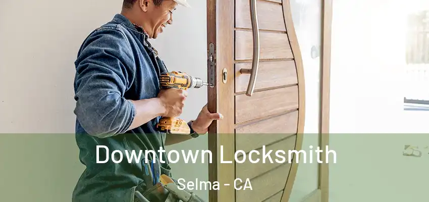  Downtown Locksmith Selma - CA