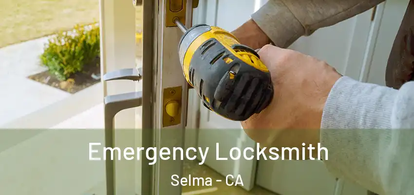  Emergency Locksmith Selma - CA