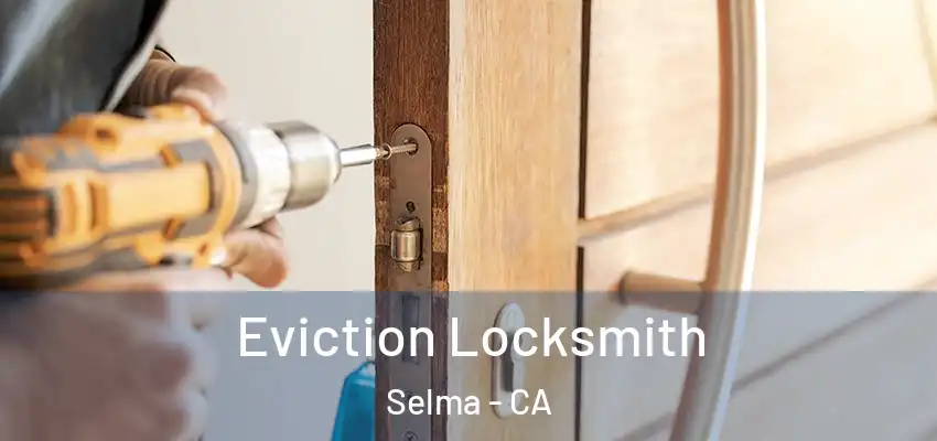  Eviction Locksmith Selma - CA