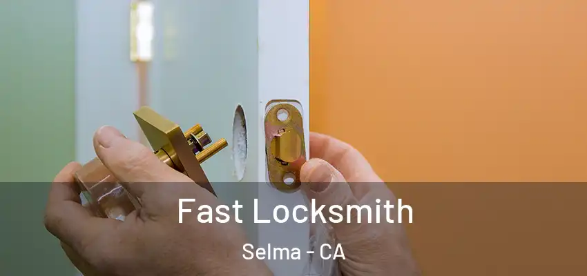 Fast Locksmith Selma - CA