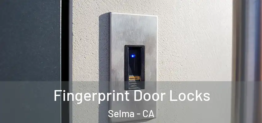 Fingerprint Door Locks Selma - CA