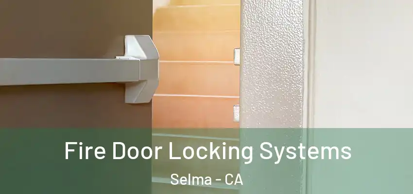  Fire Door Locking Systems Selma - CA