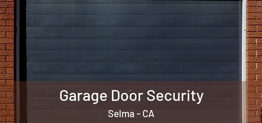  Garage Door Security Selma - CA