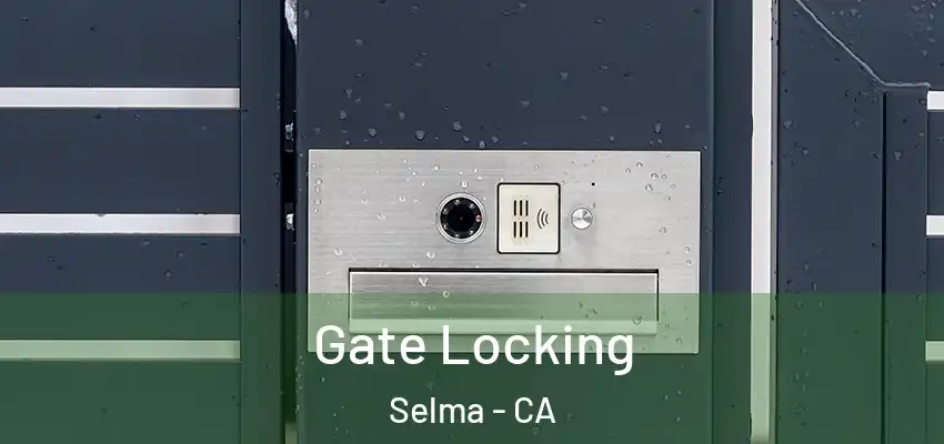  Gate Locking Selma - CA