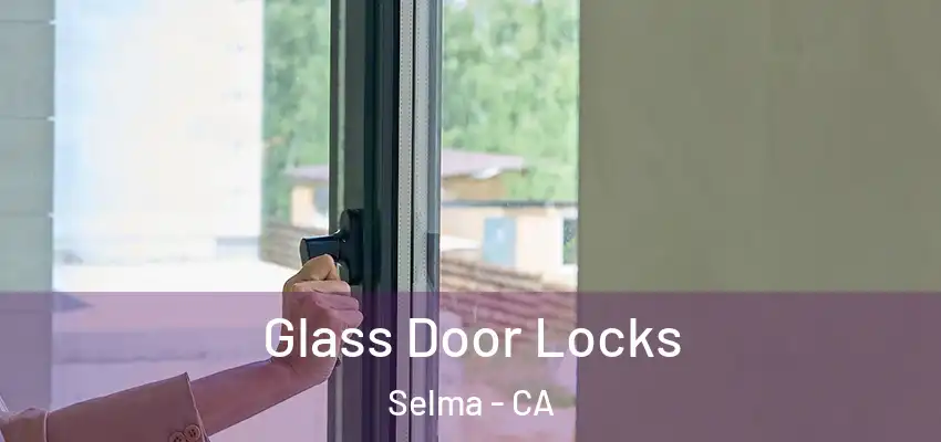  Glass Door Locks Selma - CA