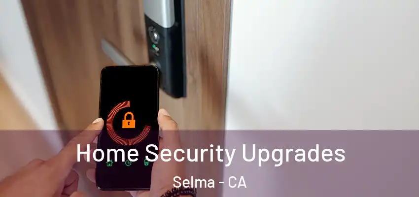  Home Security Upgrades Selma - CA