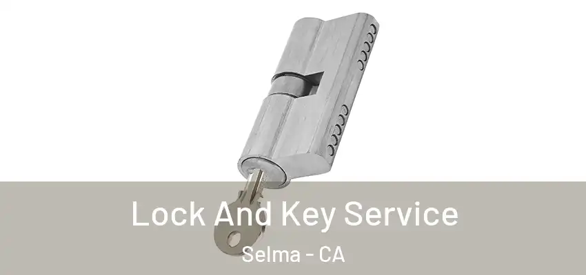  Lock And Key Service Selma - CA