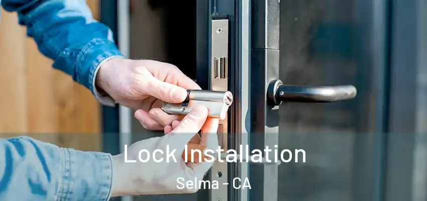  Lock Installation Selma - CA