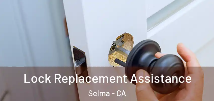  Lock Replacement Assistance Selma - CA
