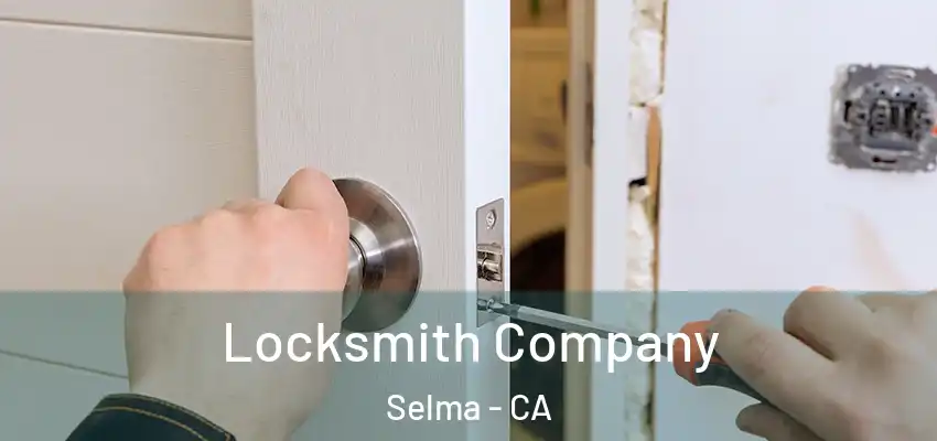  Locksmith Company Selma - CA