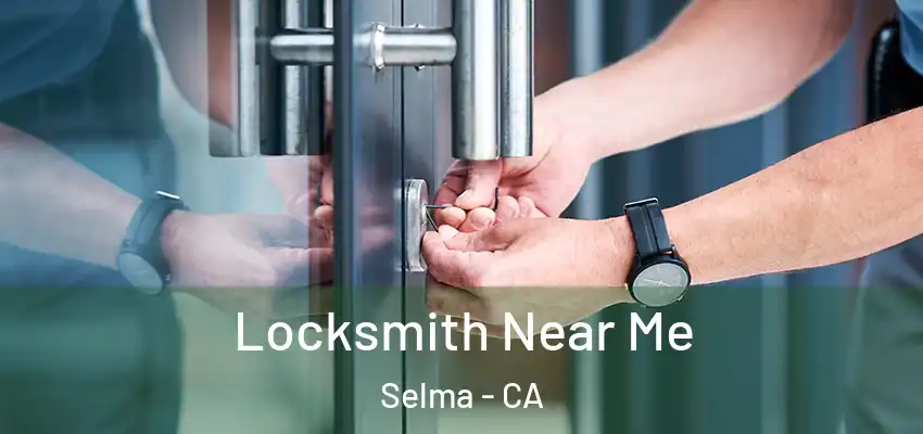  Locksmith Near Me Selma - CA