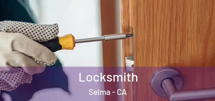 Locksmith Selma - CA