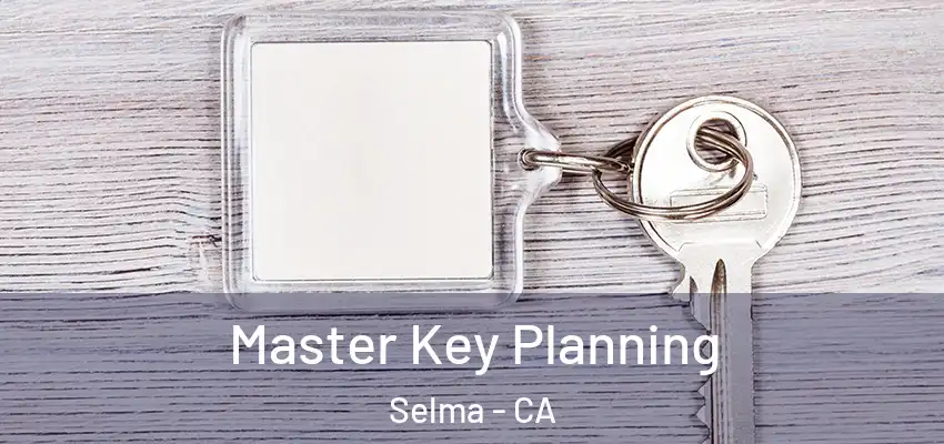  Master Key Planning Selma - CA