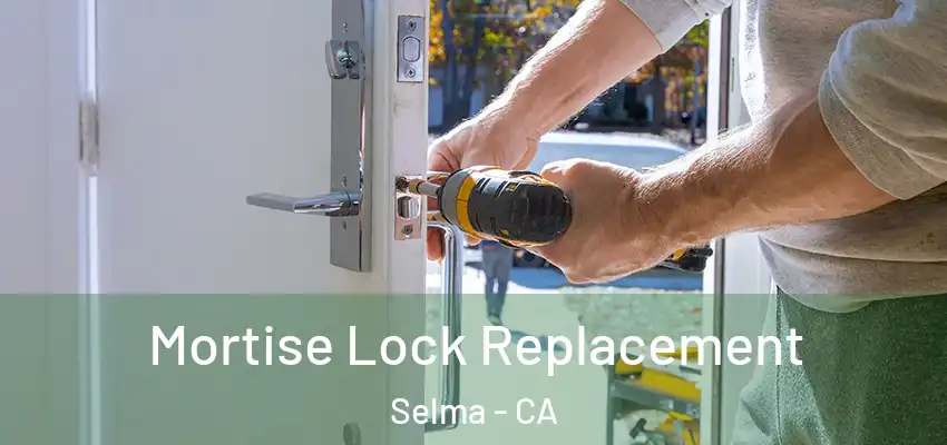  Mortise Lock Replacement Selma - CA