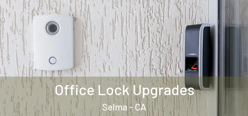  Office Lock Upgrades Selma - CA