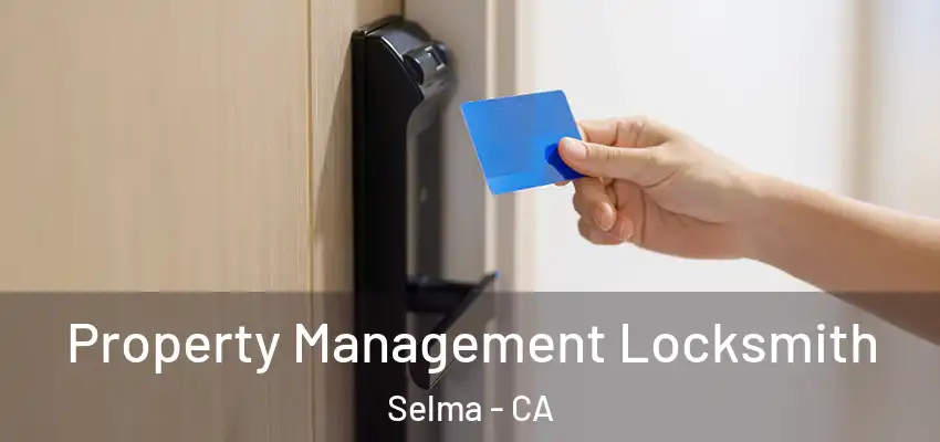  Property Management Locksmith Selma - CA