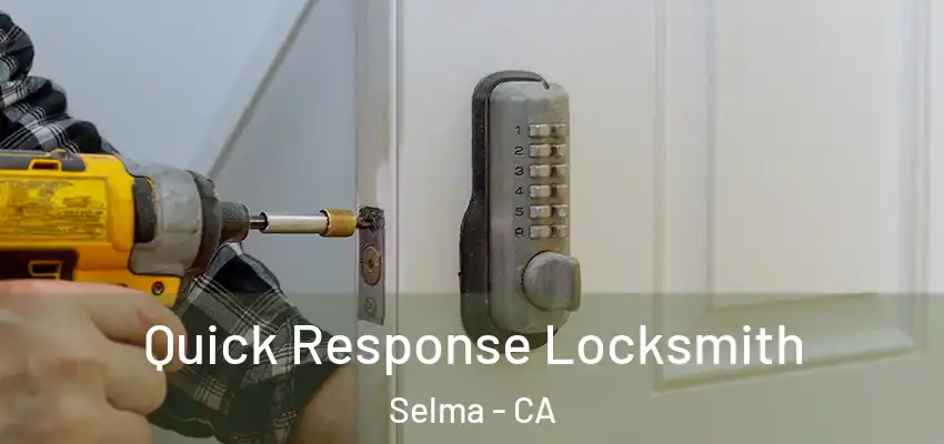  Quick Response Locksmith Selma - CA