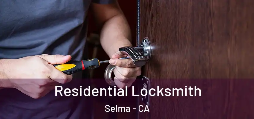  Residential Locksmith Selma - CA