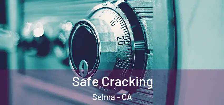  Safe Cracking Selma - CA
