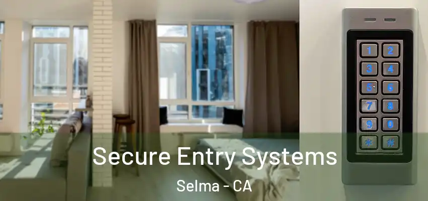  Secure Entry Systems Selma - CA