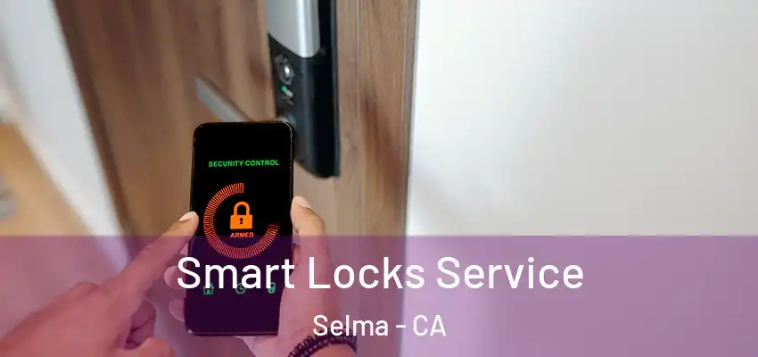  Smart Locks Service Selma - CA