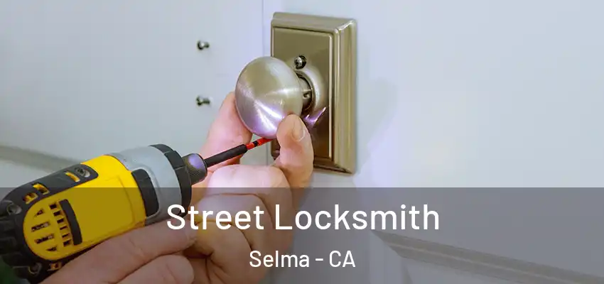 Street Locksmith Selma - CA
