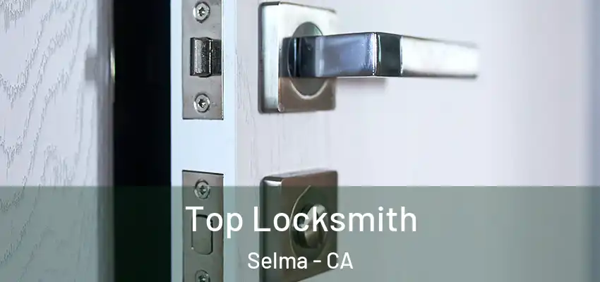  Top Locksmith Selma - CA