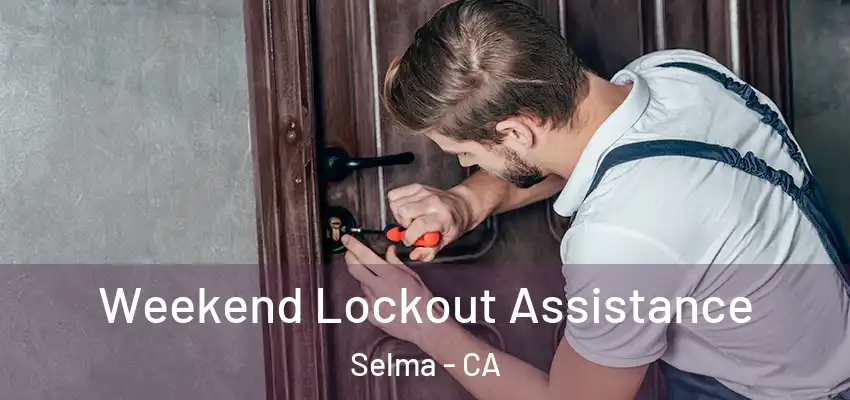  Weekend Lockout Assistance Selma - CA