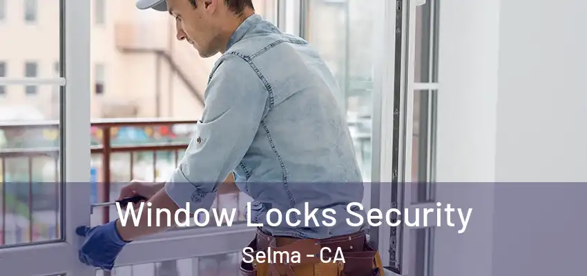  Window Locks Security Selma - CA